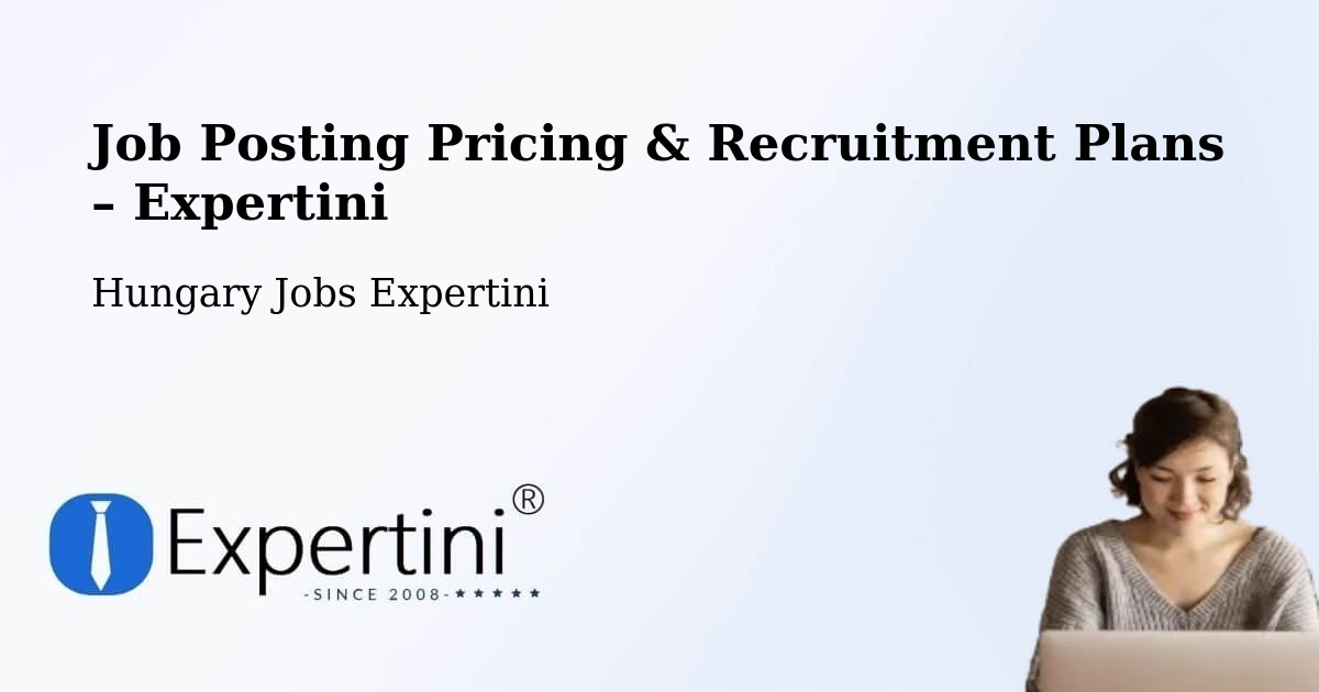 Job Posting Pricing & Recruitment Plans – Nagyatád - Nagyatád, Hungary Jobs Expertini